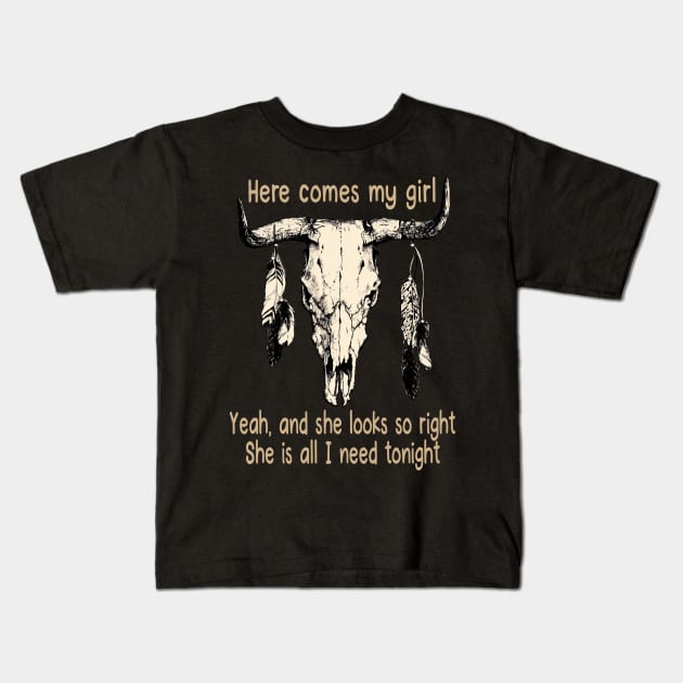 Here Comes My Girl Yeah, And She Looks So Right Bull Quotes Feathers Kids T-Shirt by Creative feather